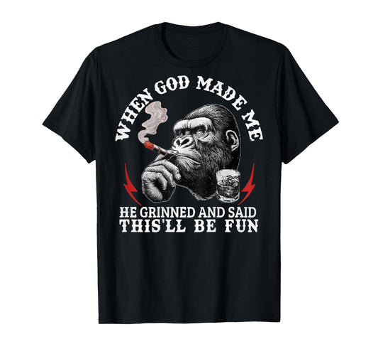 When God Made Me He Grinned and Said This'll Be Fun Monkey T-Shirt