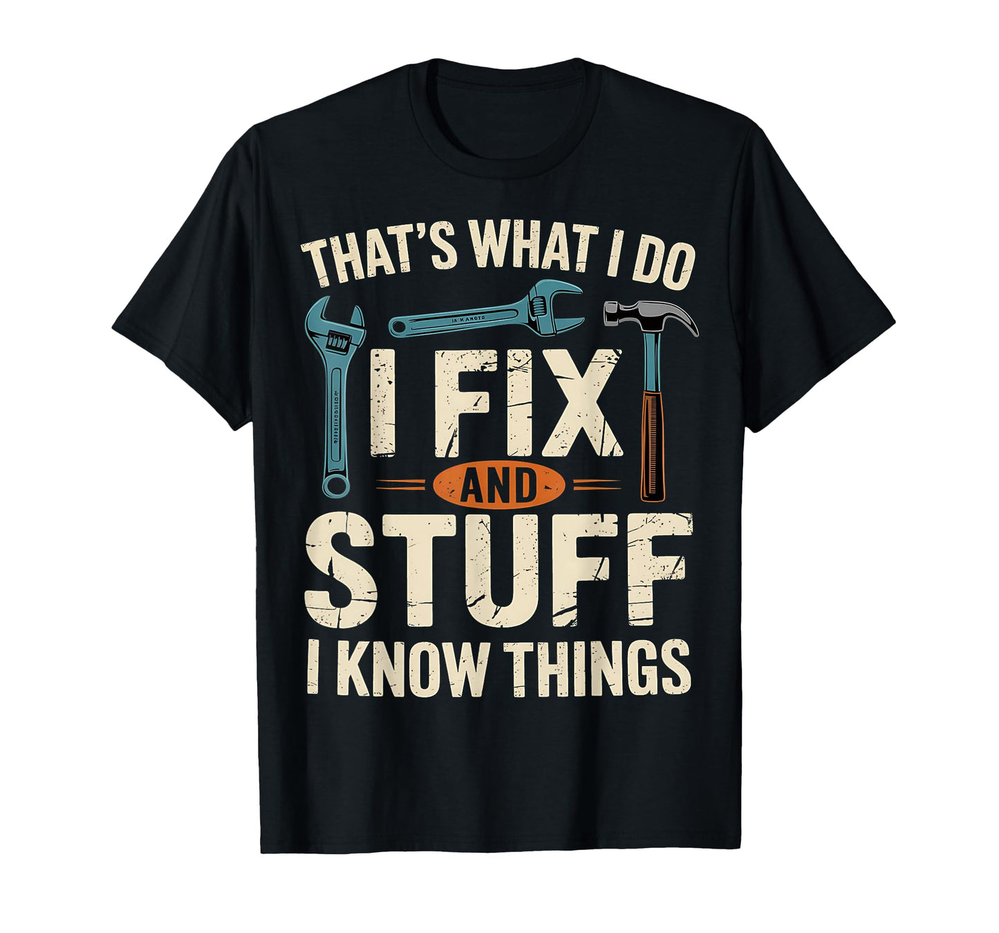That's What I Do I Fix Stuff And I Know Things Funny Men T-Shirt