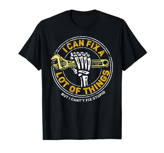(ON BACK) I Can Fix A Lot Of Things But I Can't Fix Stupid T-Shirt
