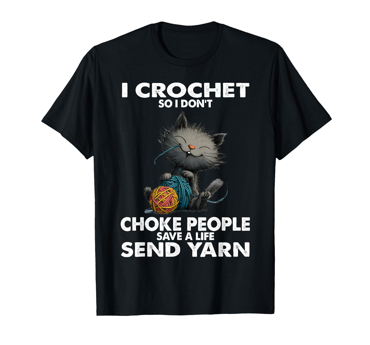 Funny Cat I Crochet So I Don’t Choke People Funny Yarn T-Shirt