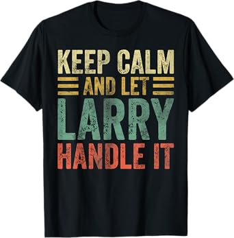 Personalized Name Shirt Keep Calm And Let Larry Handle it T-Shirt