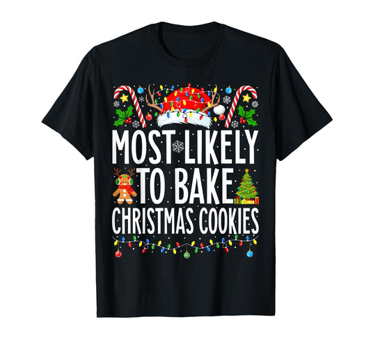 Most Likely To Bake Christmas Cookies Xmas Baker Christmas T-Shirt
