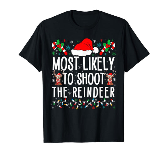 Most Likely To Shoot The Reindeer Funny Matching Family Xmas T-Shirt