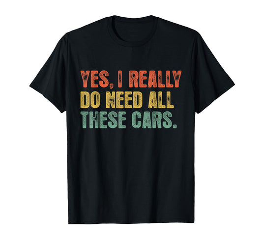Yes I Really Do Need All These Cars Garage Funny Dad Men Tee T-Shirt