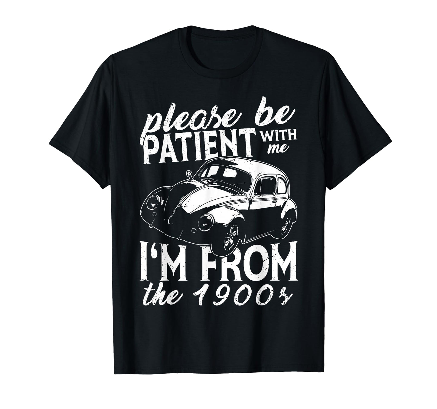 Fun Old People Please Be Patient With Me I'm From The 1900s T-Shirt