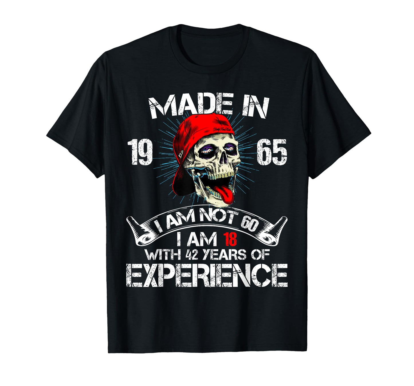 Made In 1965 I Am Not 60 I Am 18 With 42 Years Of Experience T-Shirt