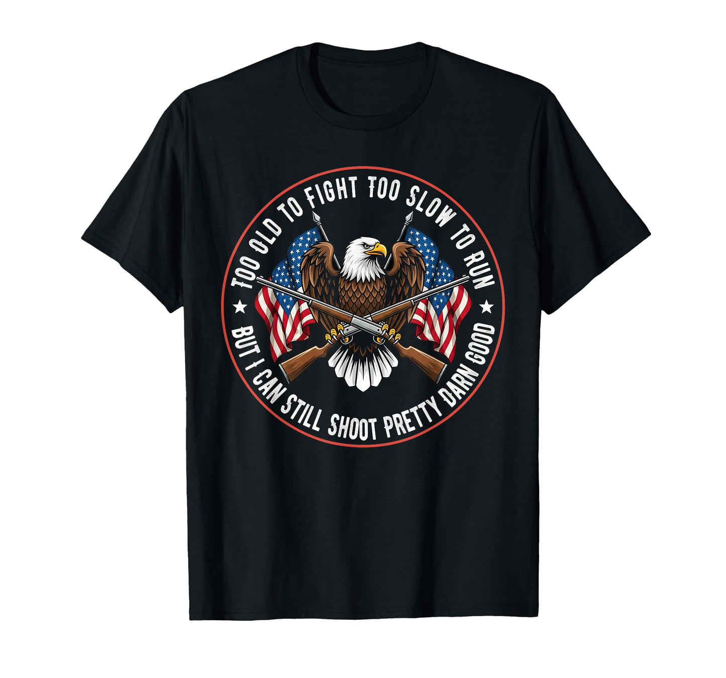 Too Old to Fight Too Slow to Run But I Can Still Shoot Badge T-Shirt
