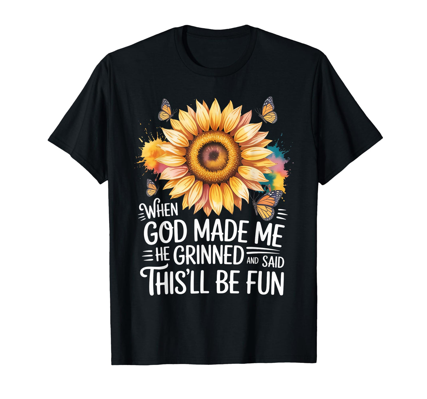 When God Made Me He Grinned Said This'll Be Fun Sarcastic T-Shirt