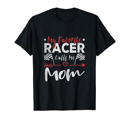 My Favorite Racer Calls Me Mom Racer Racing Mom T-Shirt