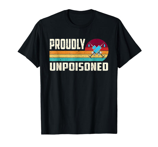 Proudly Unpoisoned Antivax No Vax Anti Vaccine Vintage Retro T-Shirt