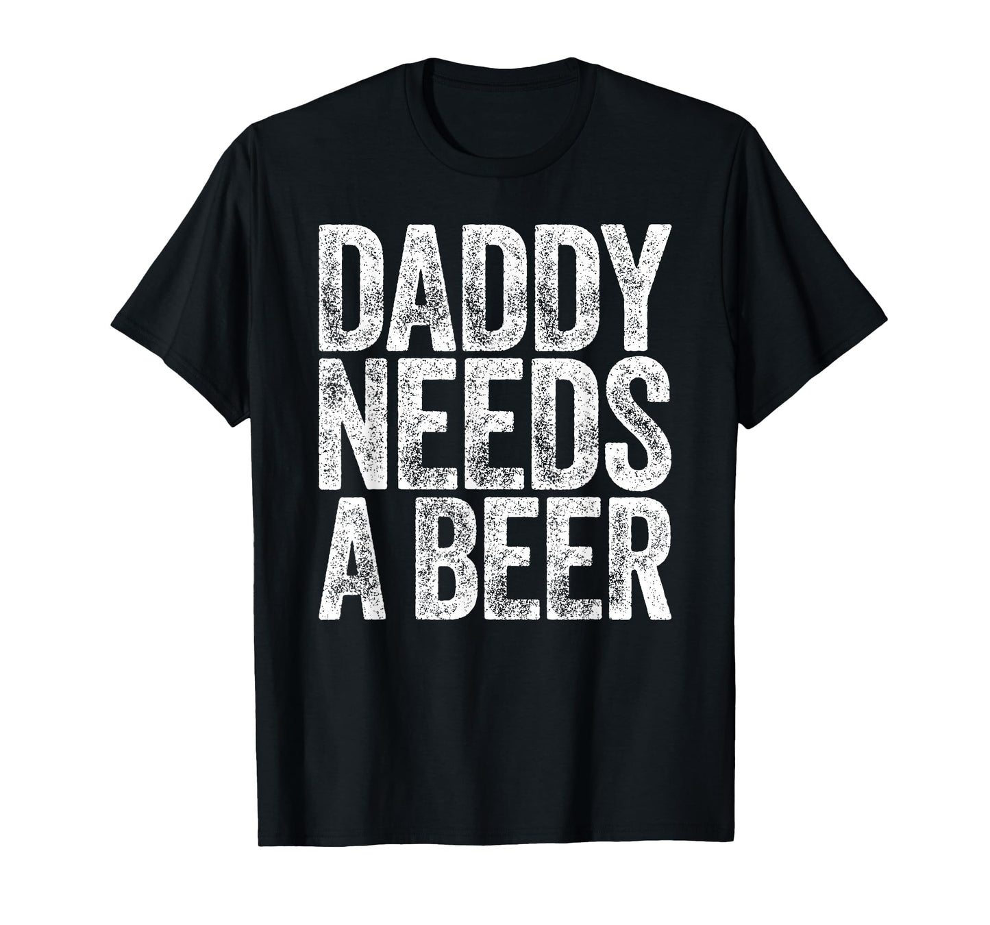Daddy Needs A Beer Shirt Funny Men Drinking Dad Fathers Day T-Shirt