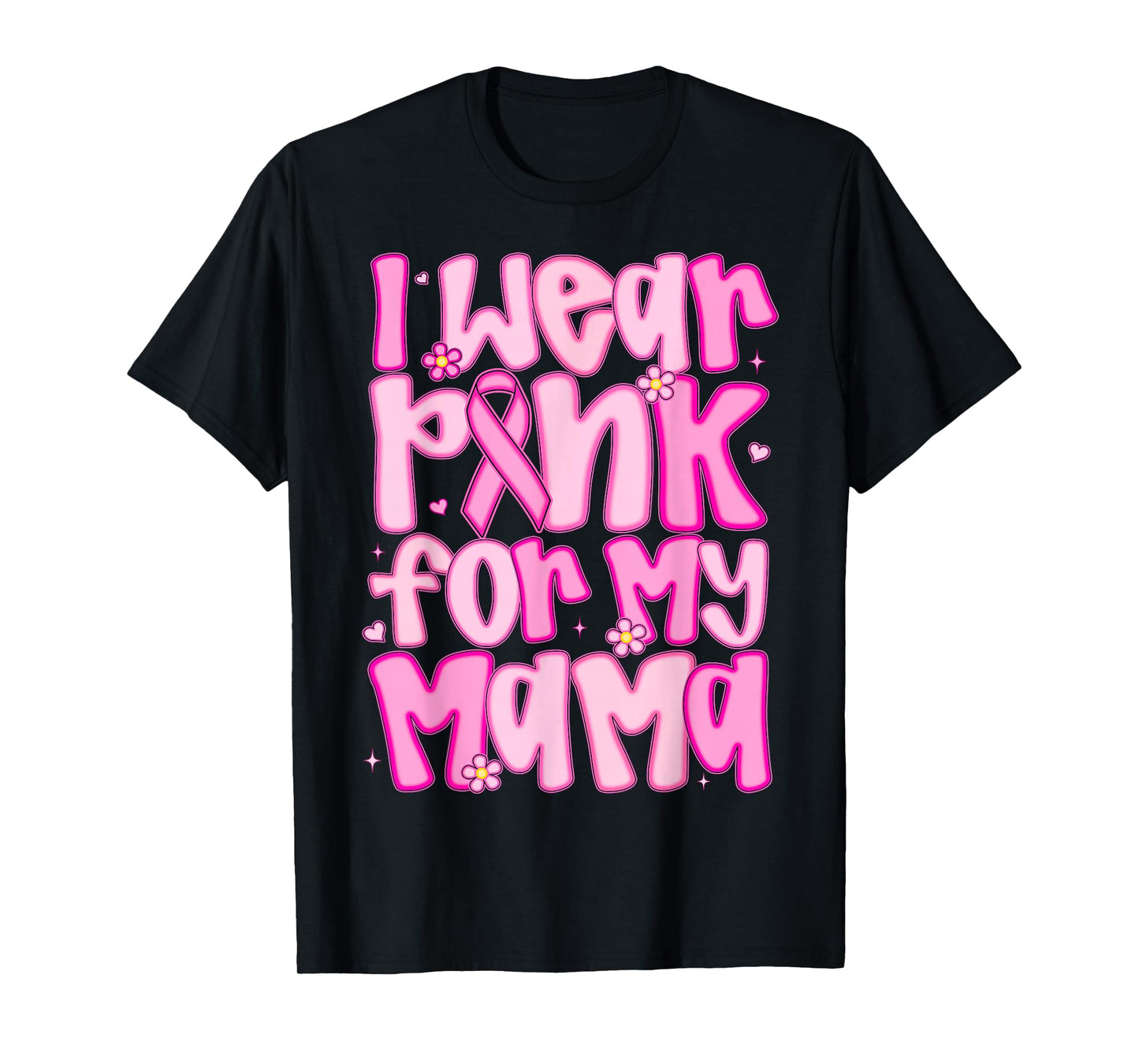 I Wear Pink For My Mama Breast Cancer Awareness Women Men T-Shirt