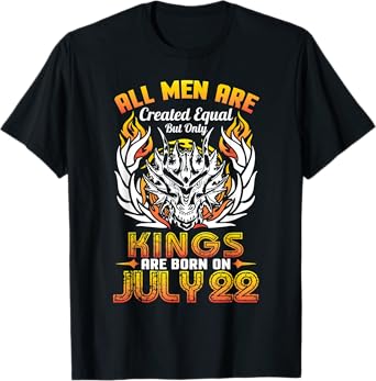All Men Are Created Equal But Only Kings Are Born On July 22 T-Shirt