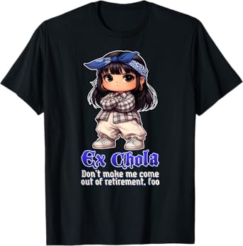 EX CHOLA Don't Make Me Come Out Of Retirement Funny Chicana T-Shirt