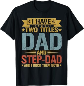I Have Two Titles Dad And Step-dad Father's Day Grandpa T-Shirt