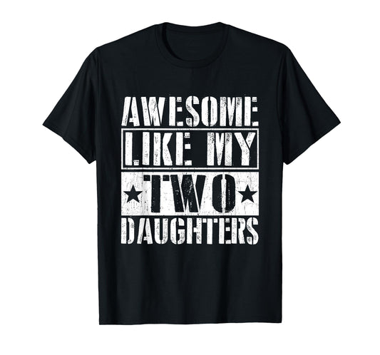 Awesome Like My Two Daughters T-Shirt Fathers Day T-Shirt
