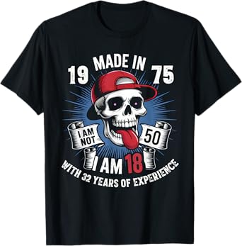 Made In 1975 I Am Not 50 I Am 18 With 32 Years Of Experience T-Shirt