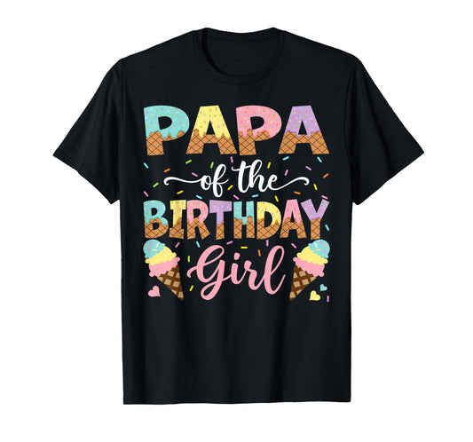Papa Of The Birthday Girl Ice Cream Lover Party T-Shirt