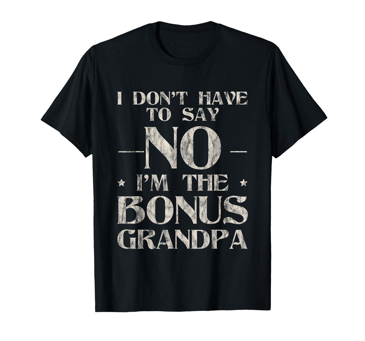 I Don't Have To Say No I'm The Bonus Grandpa T-Shirt