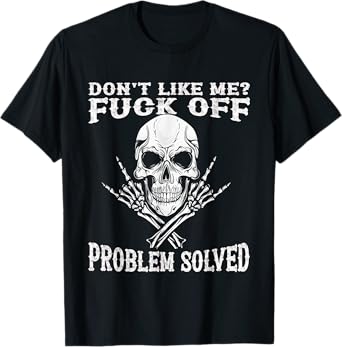 Don't Like Me Fuck Off Problem Solved Skull T-Shirt