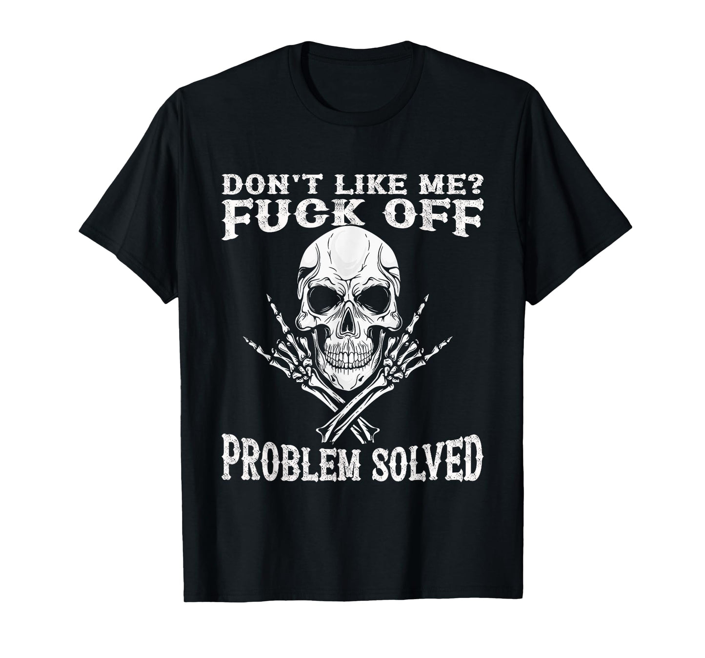 Don't Like Me Fuck Off Problem Solved Skull T-Shirt