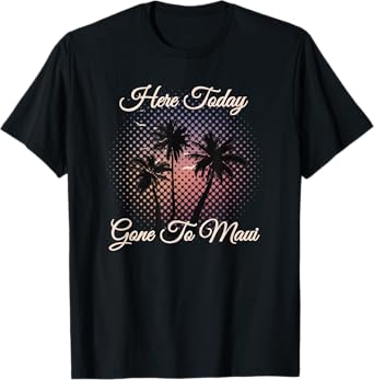 Here Today Gone To Maui Shirt Vintage Hawaii Hawaiian Tee