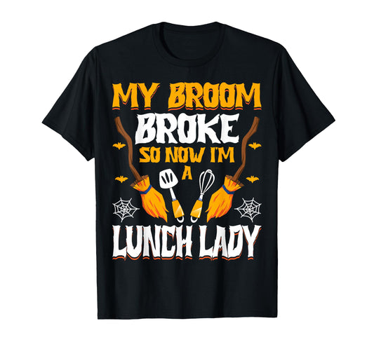 My Broom Broke So Now I'm a Lunch Lady Halloween Lunch Lady T-Shirt