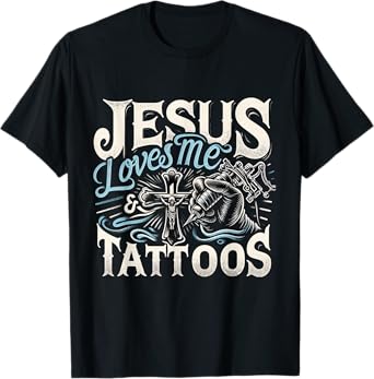 Jesus Loves Me And My Tattoos Tattooed Christian Artist T-Shirt