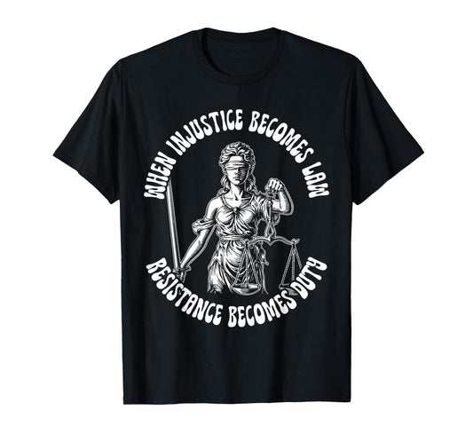 When Injustice Becomes Law Resistance Becomes Duty Liberty T-Shirt