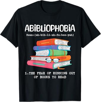 Abibliophobia Fear Of Running Out Of Books To Read Funny T-Shirt