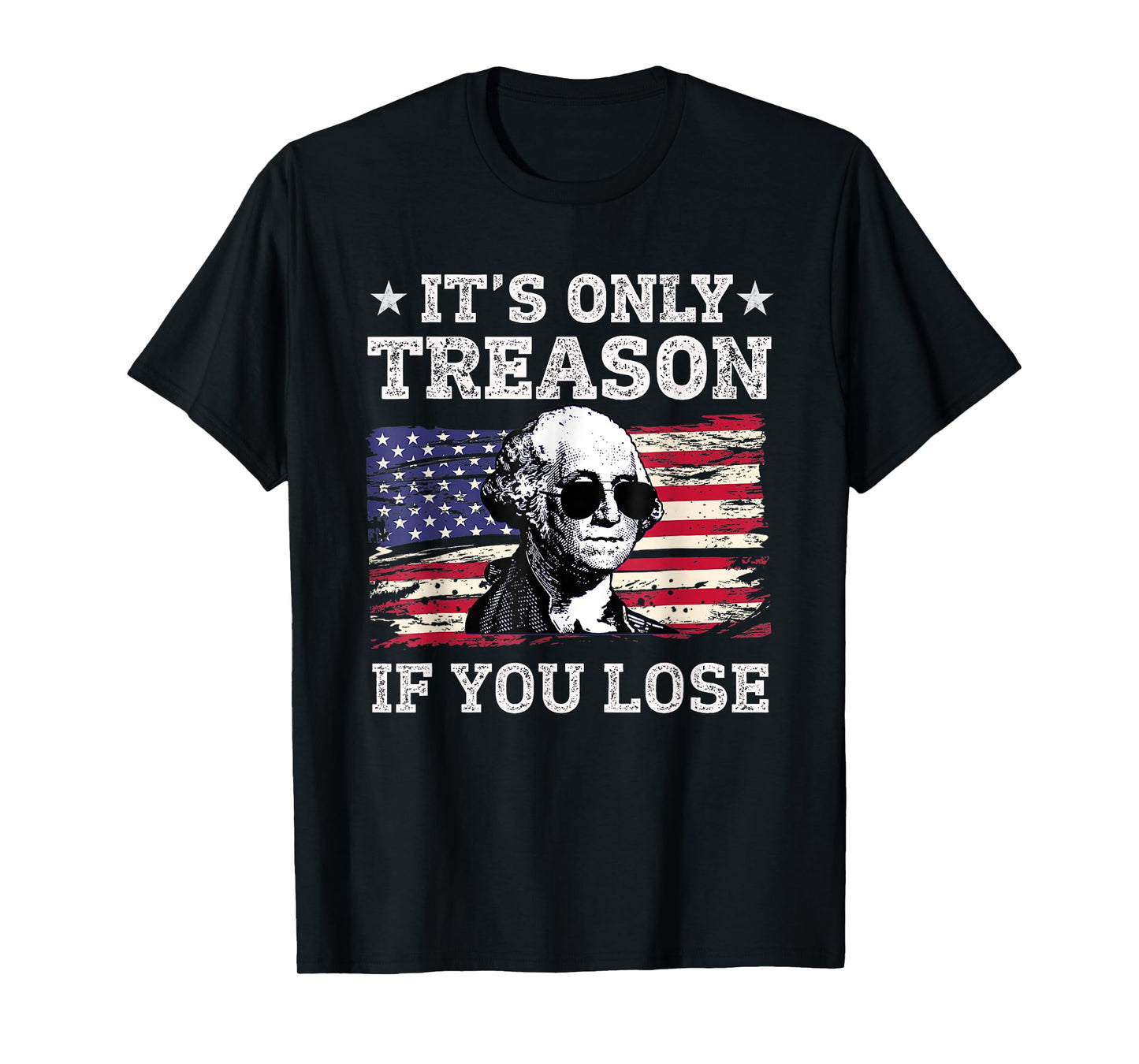 Its Only Treason if you Lose George Washington American Flag Women Men T-Shirt