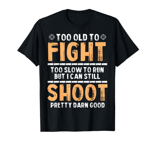 Too Old to Run But I Can Still Aim Like a Pro Dad Humor T-Shirt