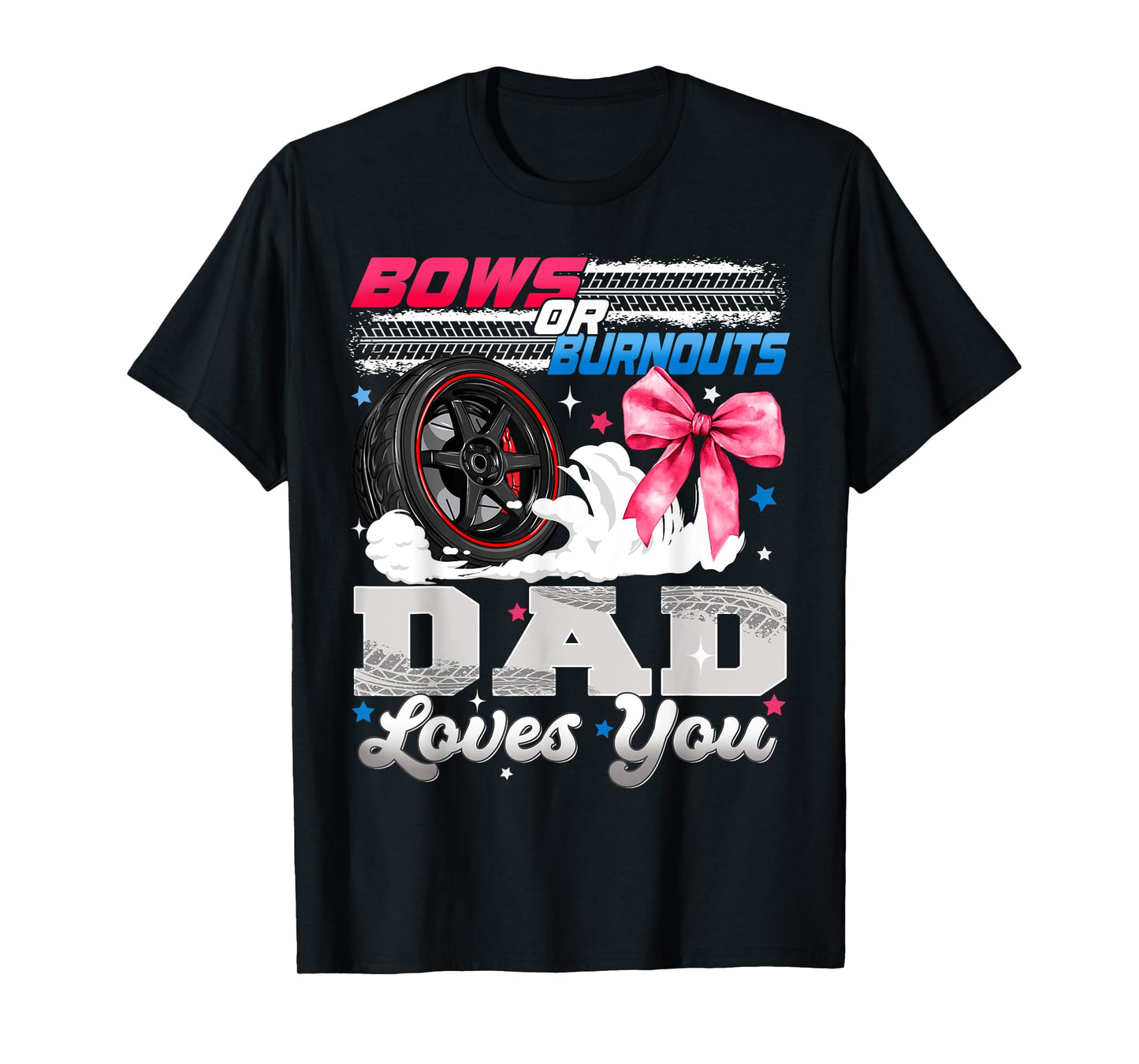 Burnouts or Bows Dad Loves You Gender Reveal Party T-Shirt