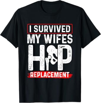 I Survived My Wifes Hip Replacement New Hip T-Shirt