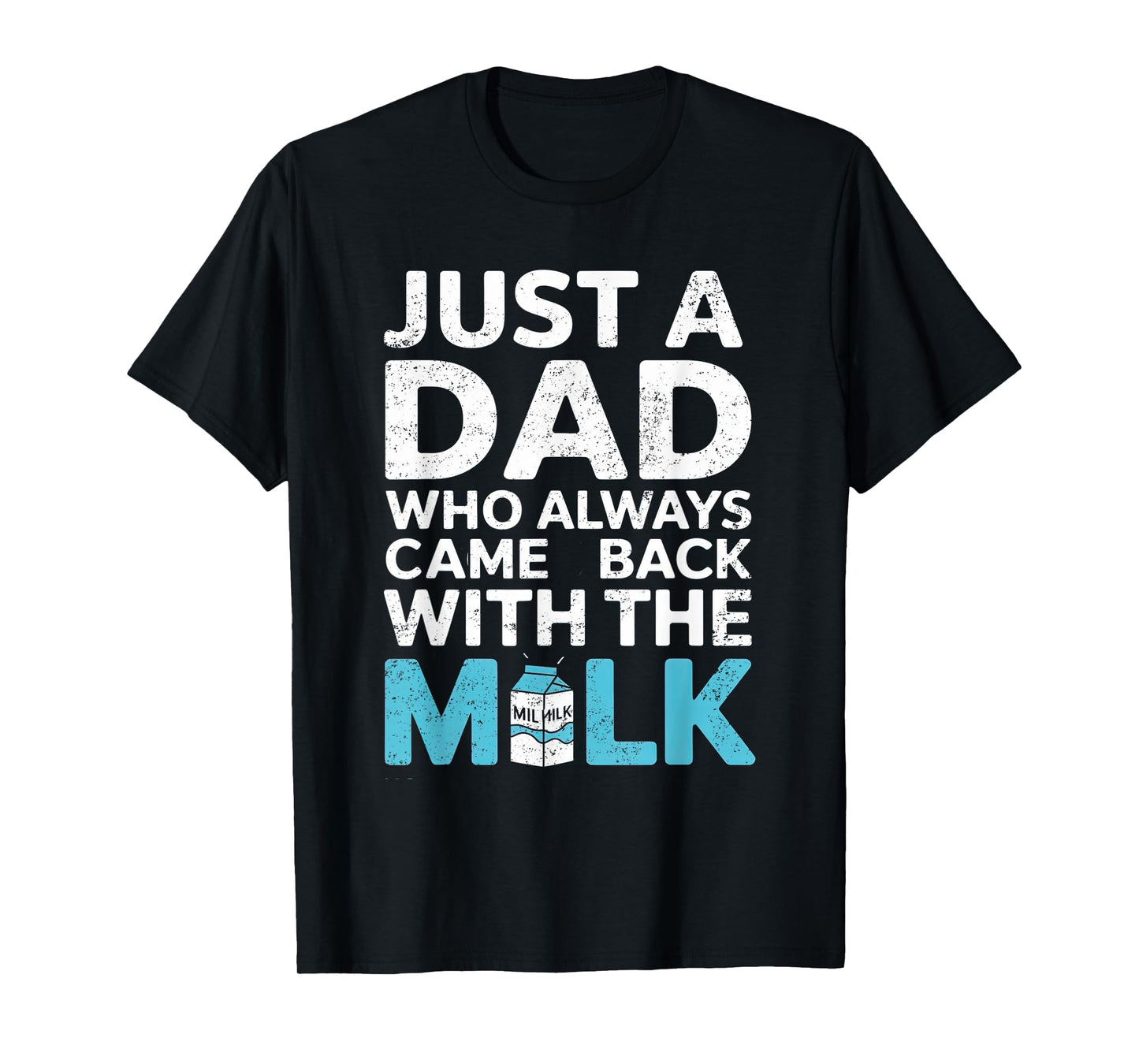 Just a Dad Who Always Came Back With the Milk Father's Day T-Shirt