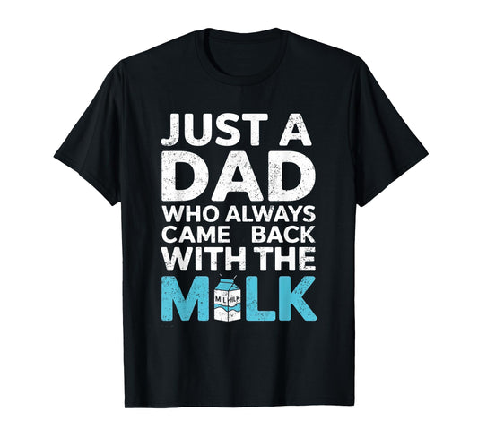 Just a Dad Who Always Came Back With the Milk Father's Day T-Shirt
