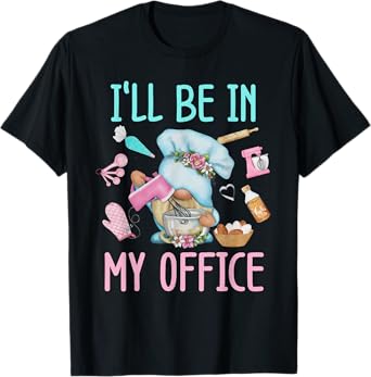 I'll Be In My Office Baking Room Funny Gnome Baker Cookie T-Shirt