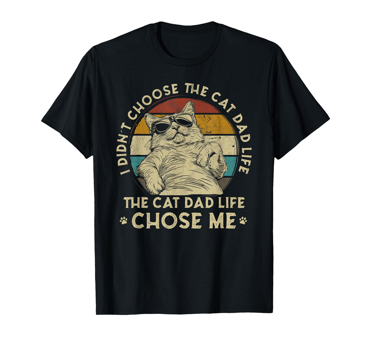 I Didn't Choose The Cat Dad Life The Cat Dad Life Chose Me T-Shirt for Men