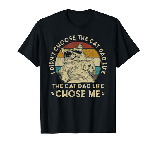 I Didn't Choose The Cat Dad Life The Cat Dad Life Chose Me T-Shirt for Men