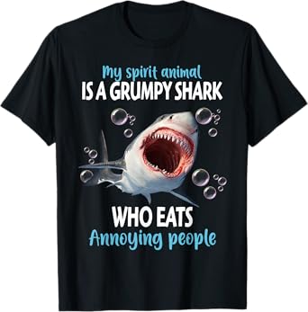My Spirit Animal Is A Grumpy Shark Who Eats Annoying People T-Shirt