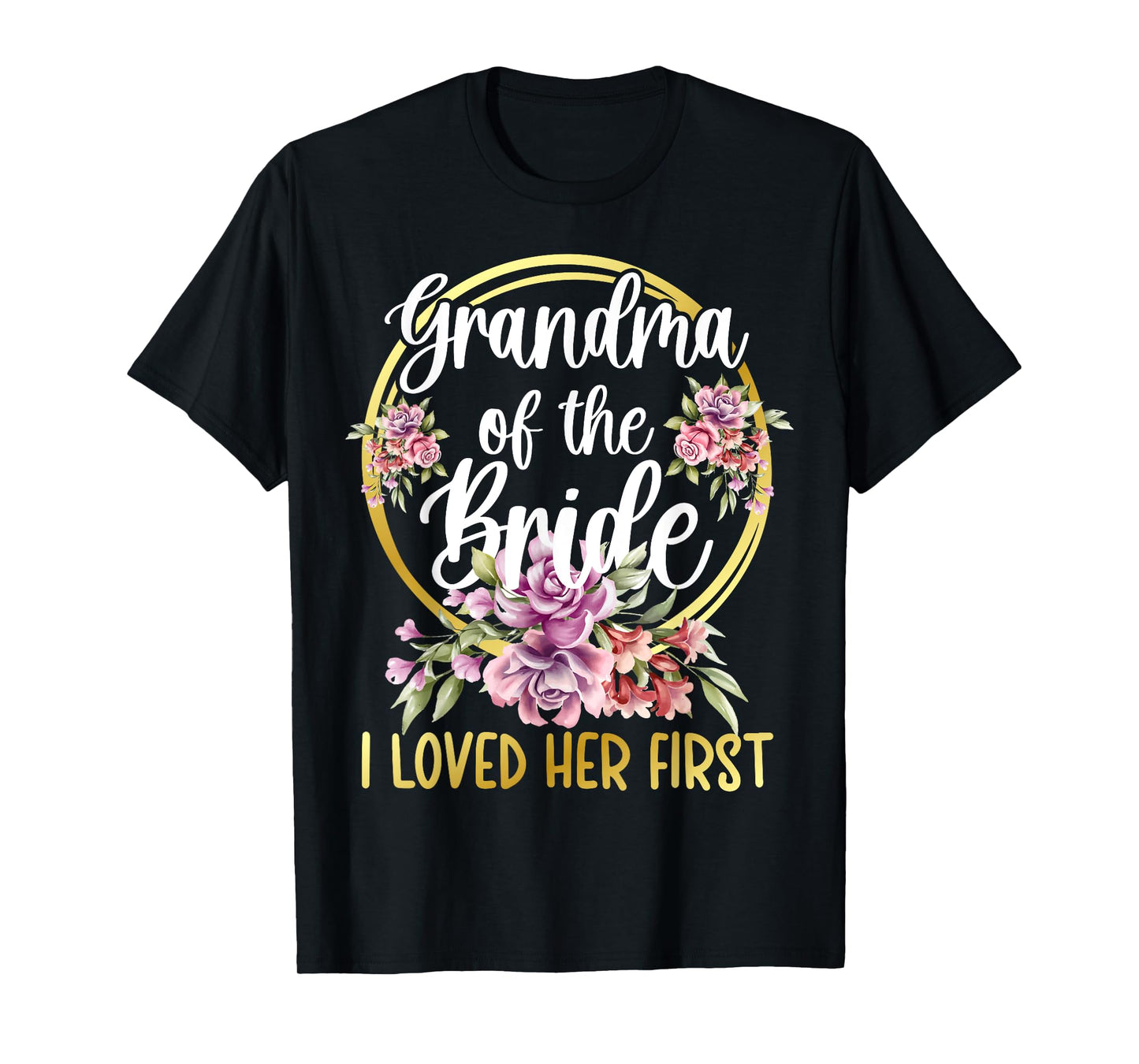 Grandma Of The Bride I Loved Her First Bride Grandma T-Shirt