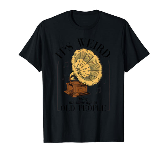 It's Weird Being The Same Age As Old People Vintage Funny T-Shirt