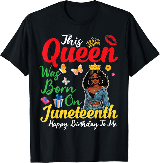 This Queen Was Born On Juneteenth Day Happy Birthday To Me T-Shirt