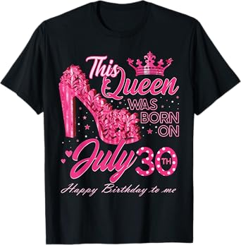 This Queen Was Born on July 30, Queens are born on July 30th T-Shirt