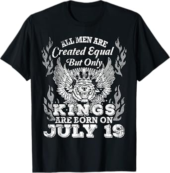All Men Are Created Equal But Only Kings Are Born On July 19 T-Shirt
