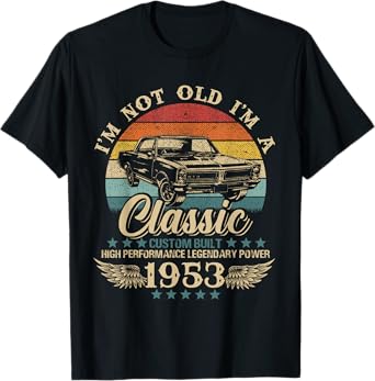 Vintage I'm Not Old I'm Classic Car Graphic Birthday 1953 T-Shirt