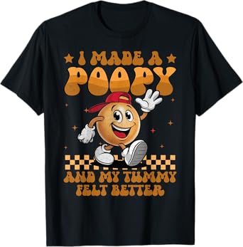 I Made a Poopy and My Tummy Felt Better Adult Humor Meme T-Shirt