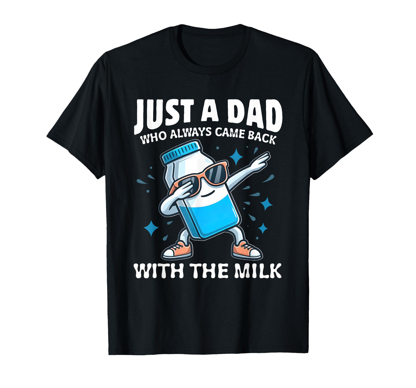 Just A Dad Who Always Came Back With The Milk Father's Day T-Shirt
