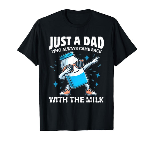 Just A Dad Who Always Came Back With The Milk Father's Day T-Shirt
