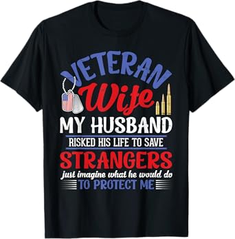 Veteran Wife My Husband RisKed His Life Strangers Protect Me T-Shirt